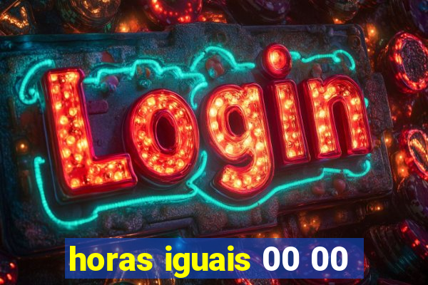 horas iguais 00 00